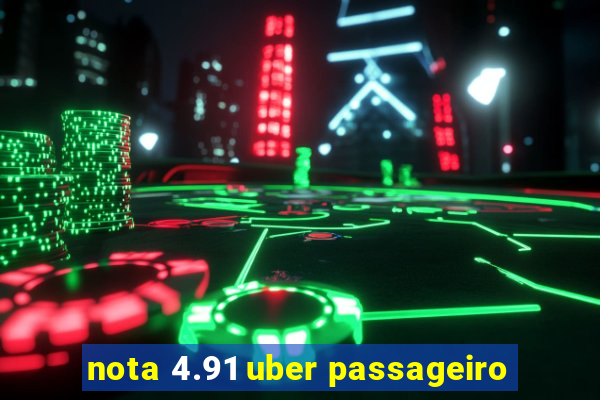 nota 4.91 uber passageiro